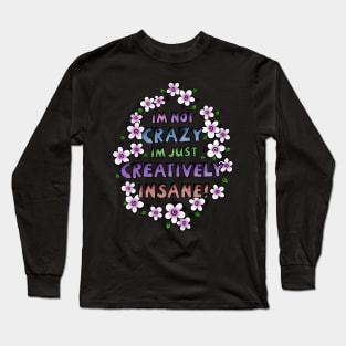 I’m Not Crazy Just Creatively Insane with Purple Flowers Long Sleeve T-Shirt